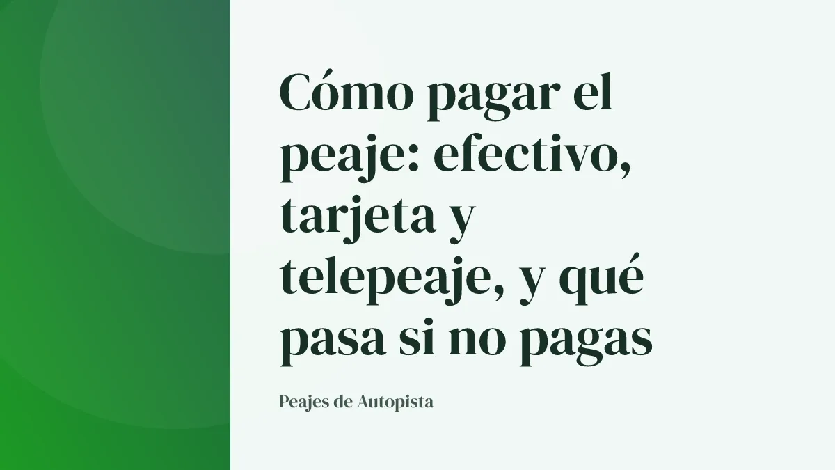 Cómo pagar el peaje: efectivo, tarjeta y telepeaje, y qué pasa si no pagas