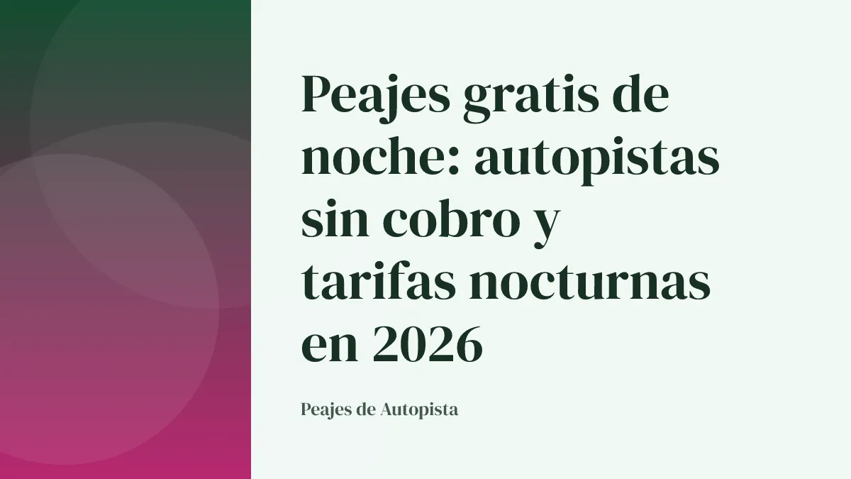Peajes gratis de noche: autopistas sin cobro y tarifas nocturnas en 2026